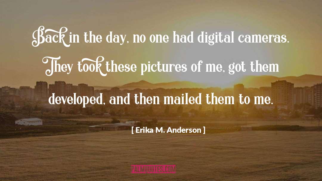 Erika M. Anderson Quotes: Back in the day, no