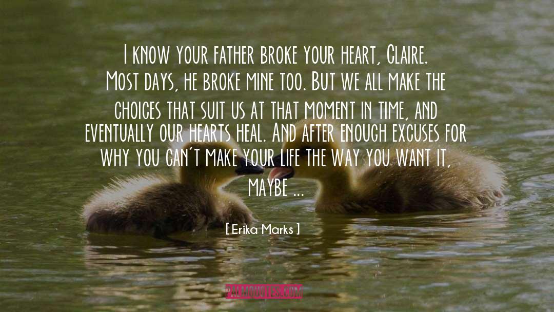 Erika Marks Quotes: I know your father broke