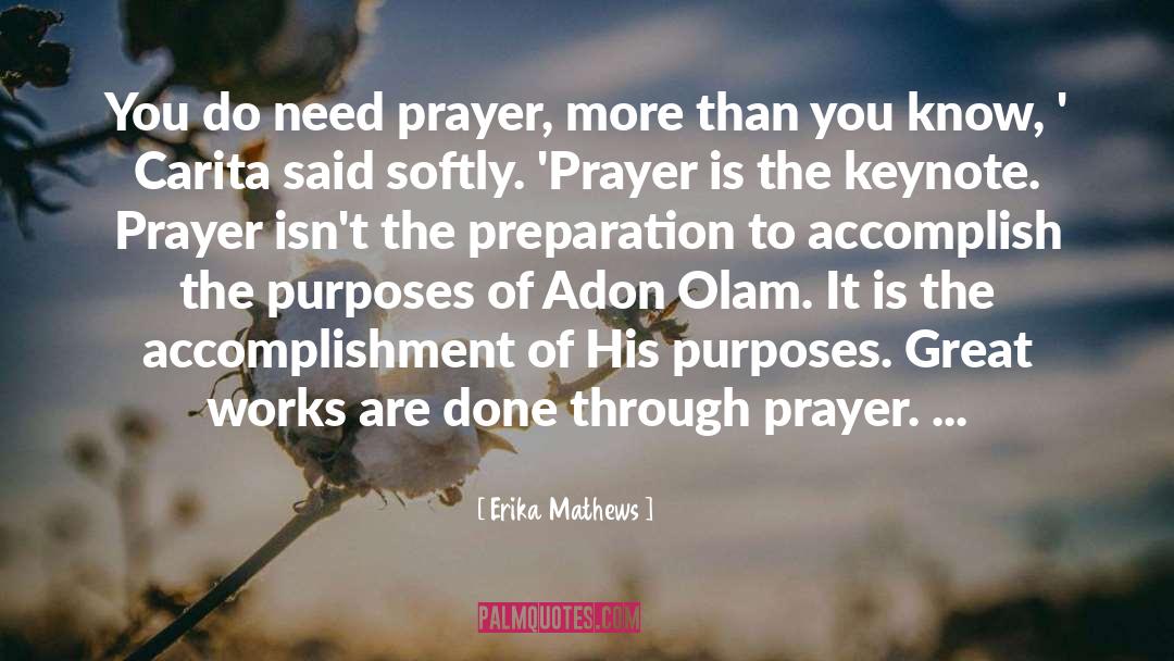 Erika Mathews Quotes: You do need prayer, more