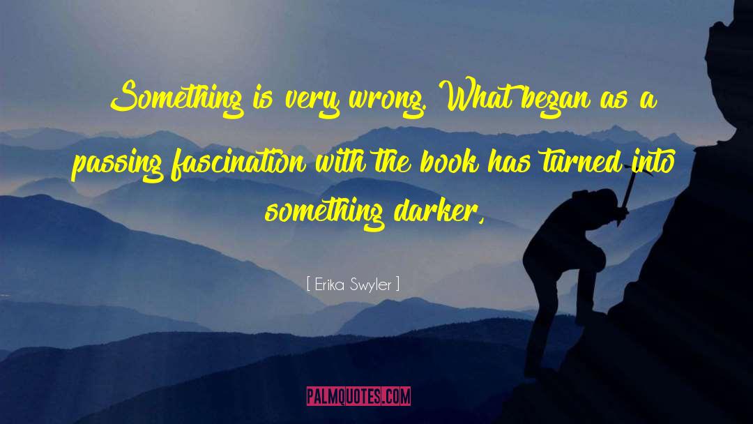 Erika Swyler Quotes: Something is very wrong. What