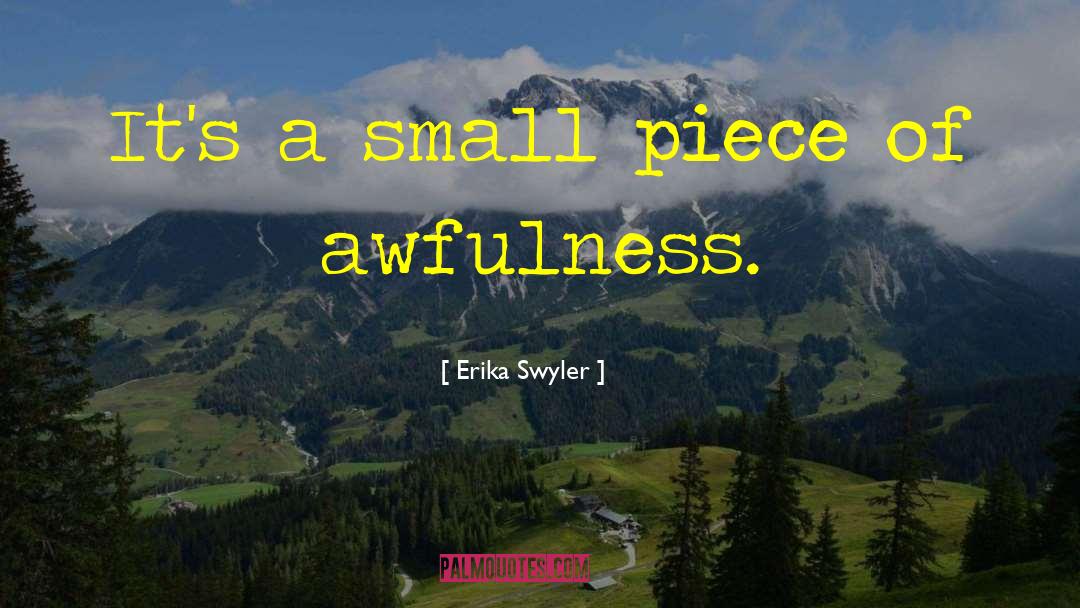 Erika Swyler Quotes: It's a small piece of