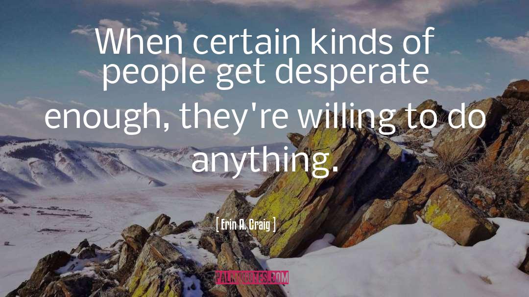 Erin A. Craig Quotes: When certain kinds of people