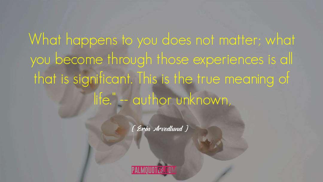 Erin Arvedlund Quotes: What happens to you does