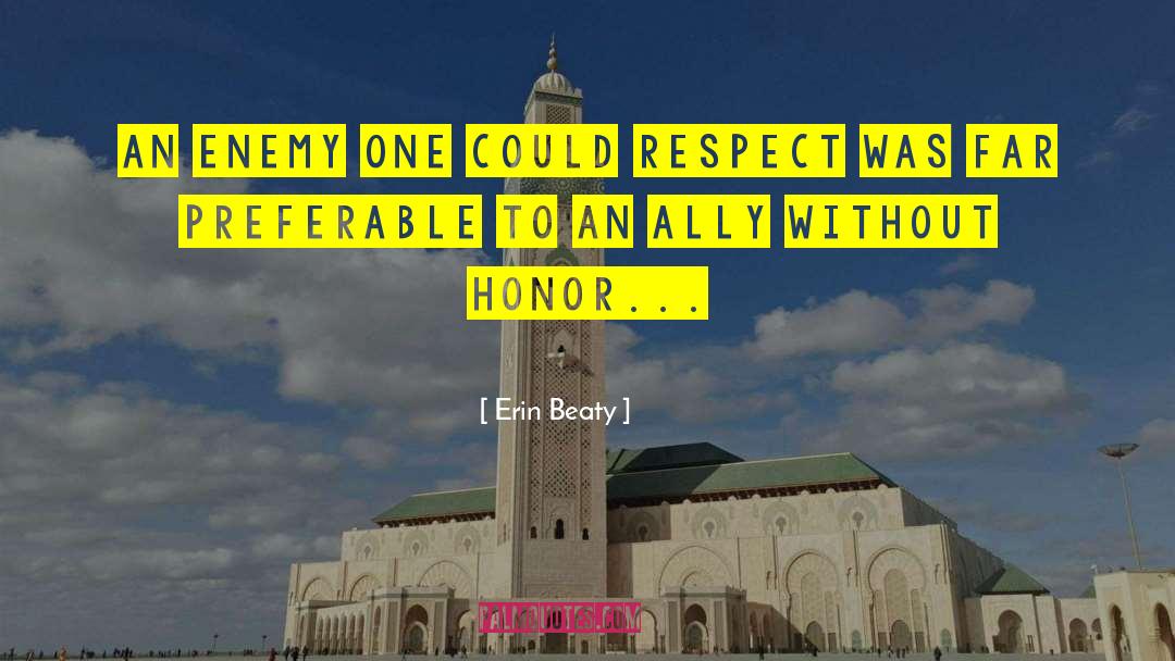 Erin Beaty Quotes: An enemy one could respect