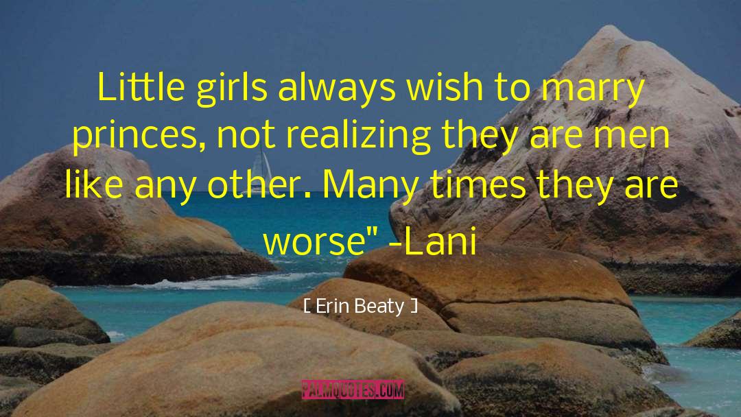 Erin Beaty Quotes: Little girls always wish to