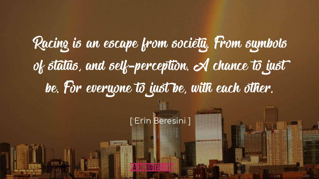 Erin Beresini Quotes: Racing is an escape from