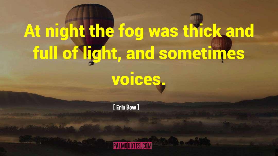 Erin Bow Quotes: At night the fog was