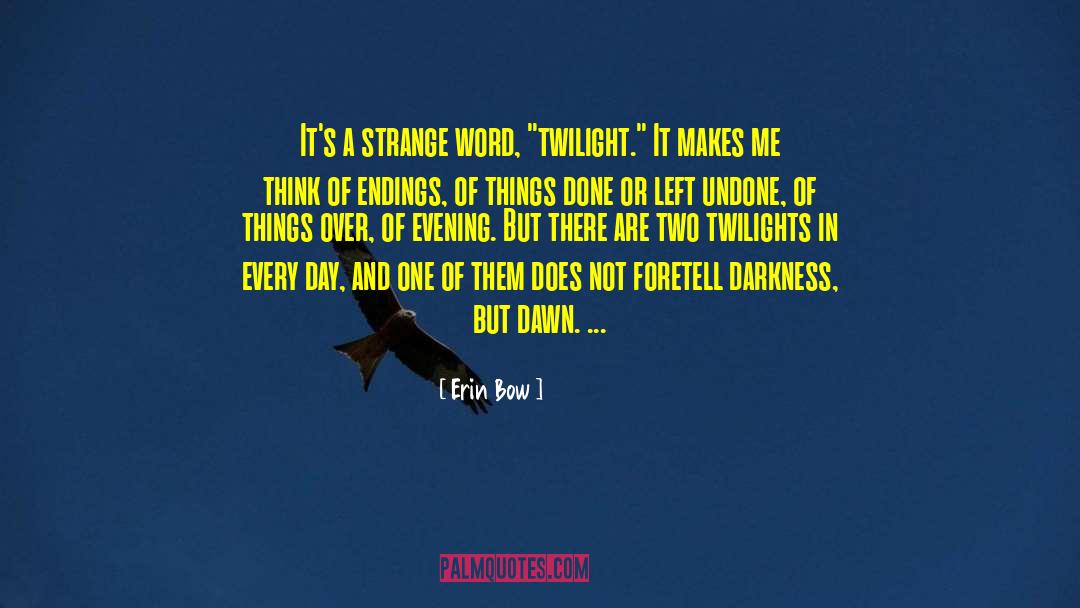 Erin Bow Quotes: It's a strange word, 