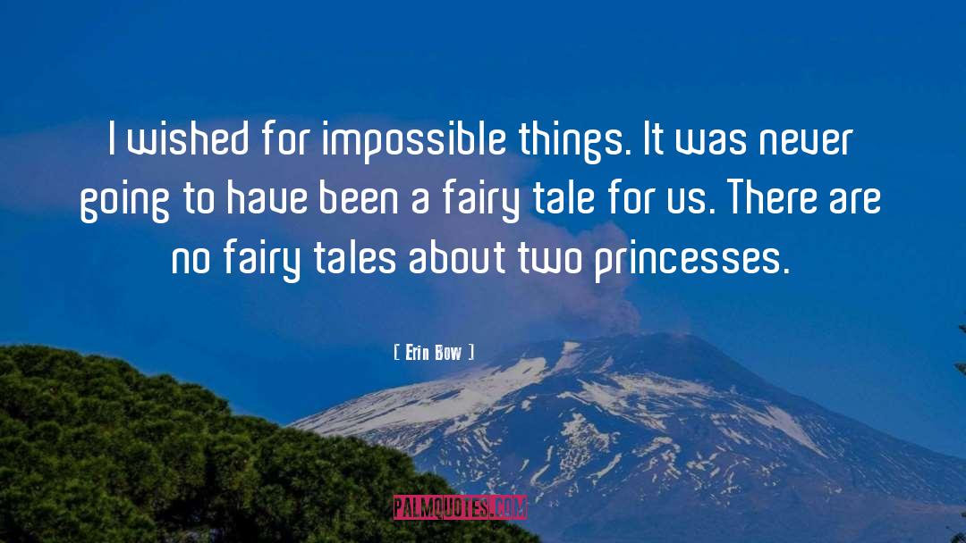 Erin Bow Quotes: I wished for impossible things.