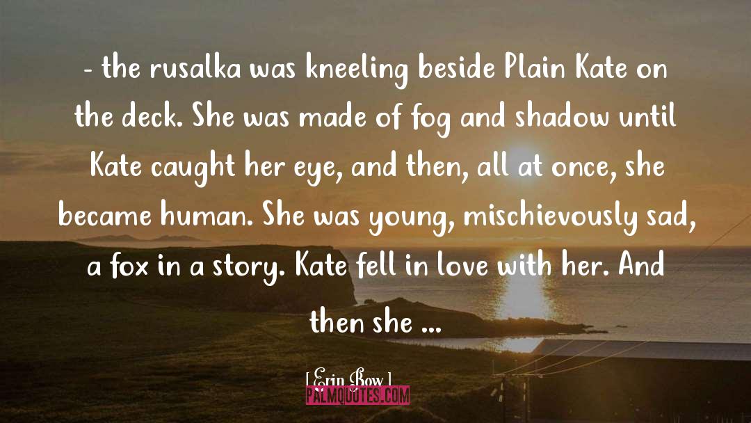 Erin Bow Quotes: - the rusalka was kneeling