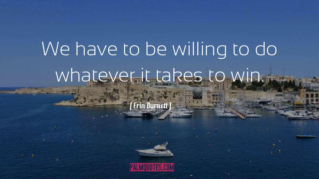 Erin Burnett Quotes: We have to be willing