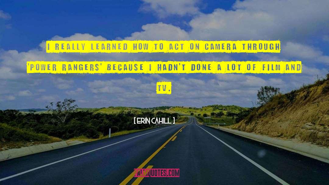Erin Cahill Quotes: I really learned how to