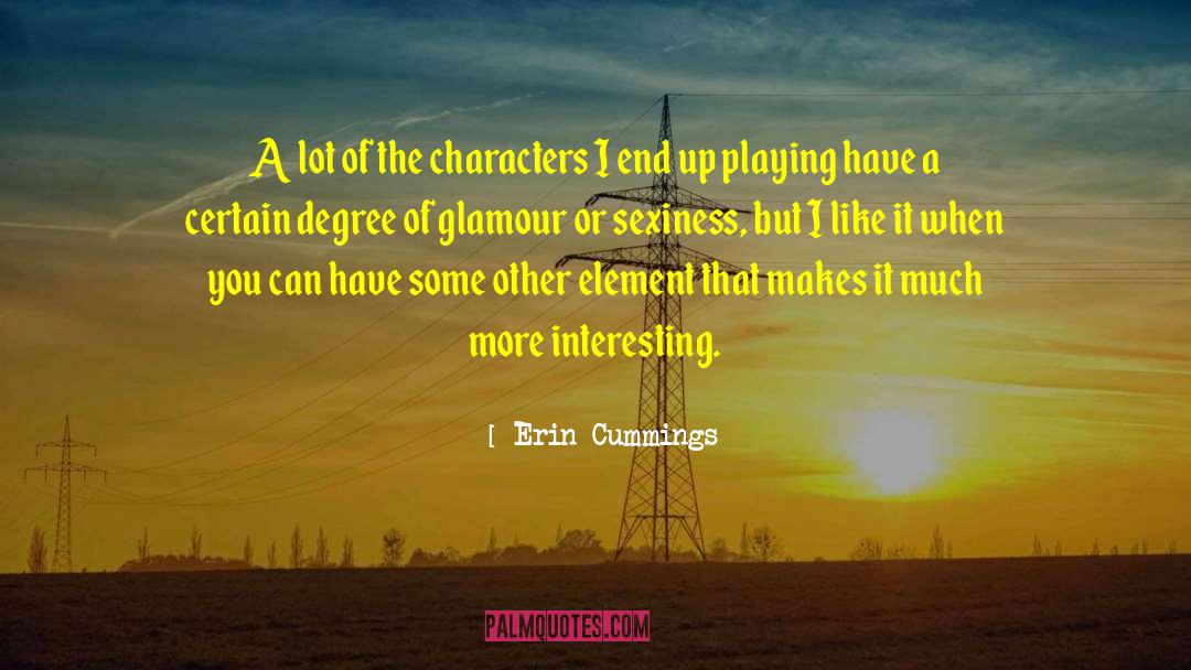 Erin Cummings Quotes: A lot of the characters