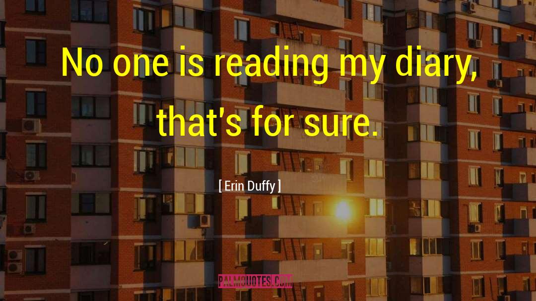 Erin Duffy Quotes: No one is reading my
