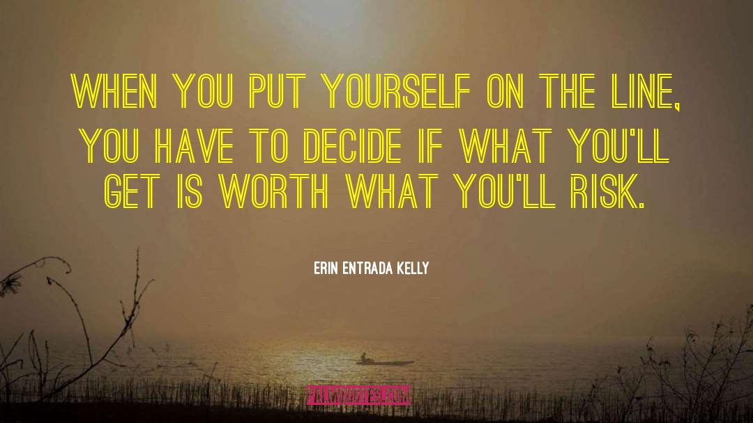 Erin Entrada Kelly Quotes: When you put yourself on