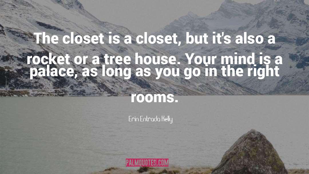 Erin Entrada Kelly Quotes: The closet is a closet,