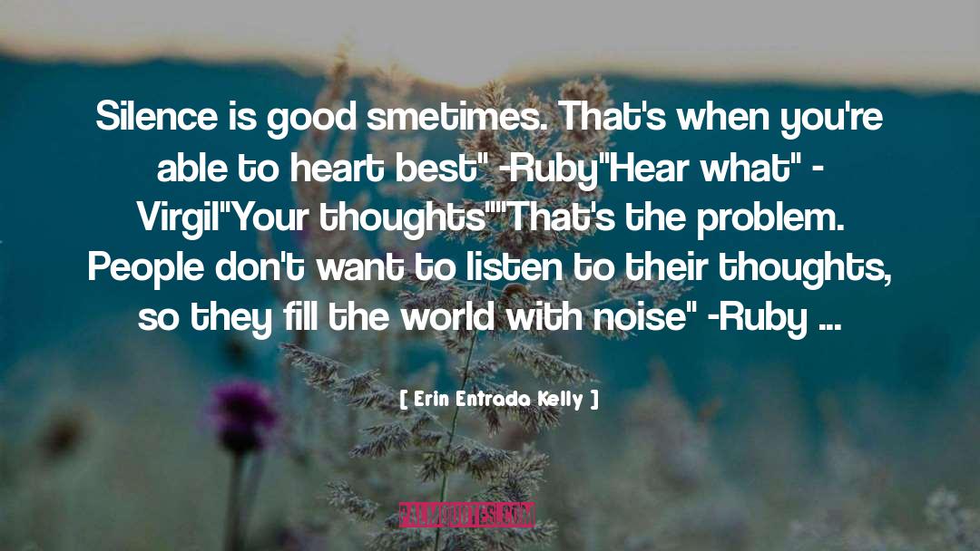 Erin Entrada Kelly Quotes: Silence is good smetimes. That's
