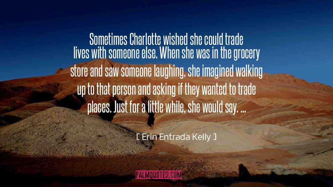 Erin Entrada Kelly Quotes: Sometimes Charlotte wished she could