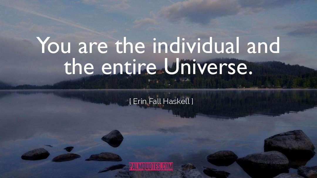 Erin Fall Haskell Quotes: You are the individual and