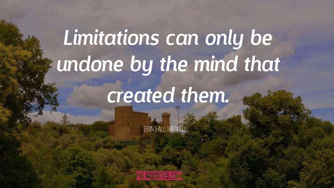 Erin Fall Haskell Quotes: Limitations can only be undone
