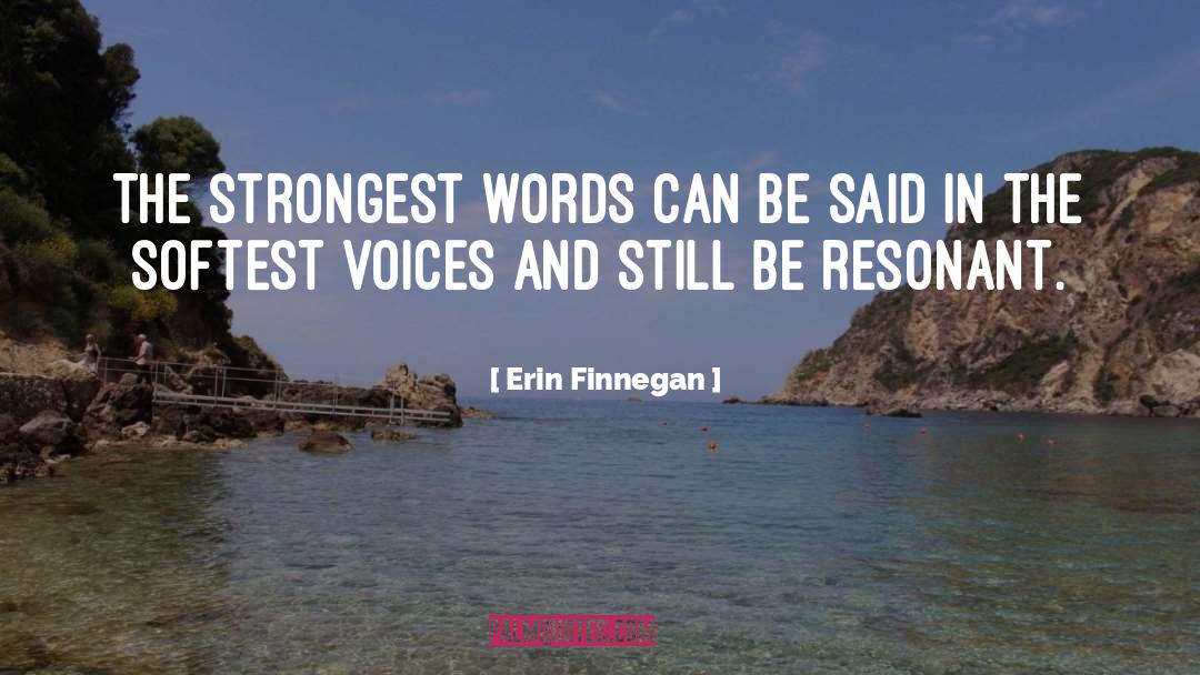 Erin Finnegan Quotes: The strongest words can be