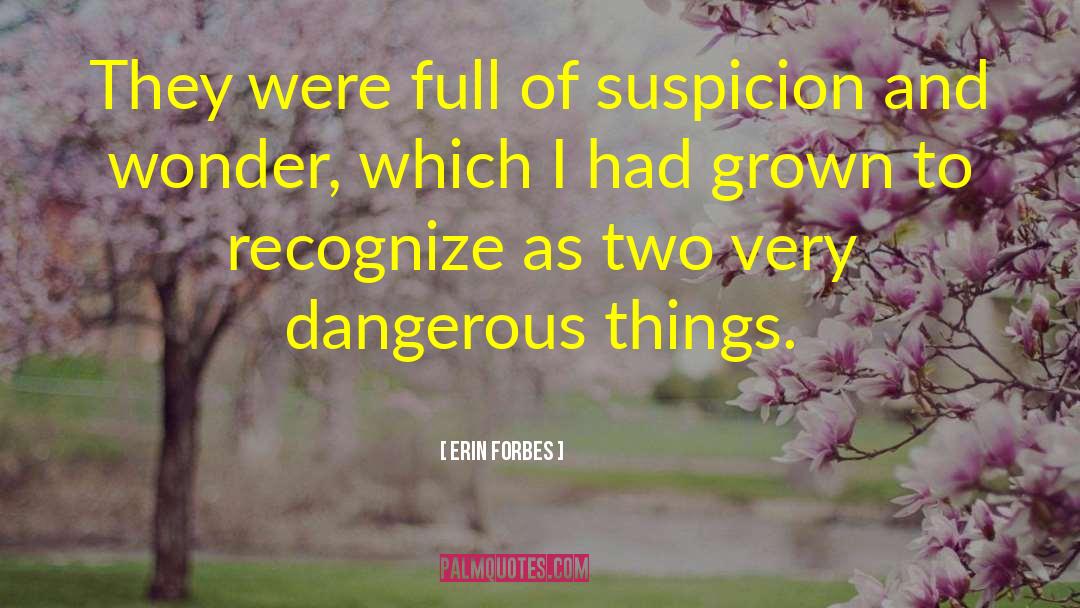 Erin Forbes Quotes: They were full of suspicion
