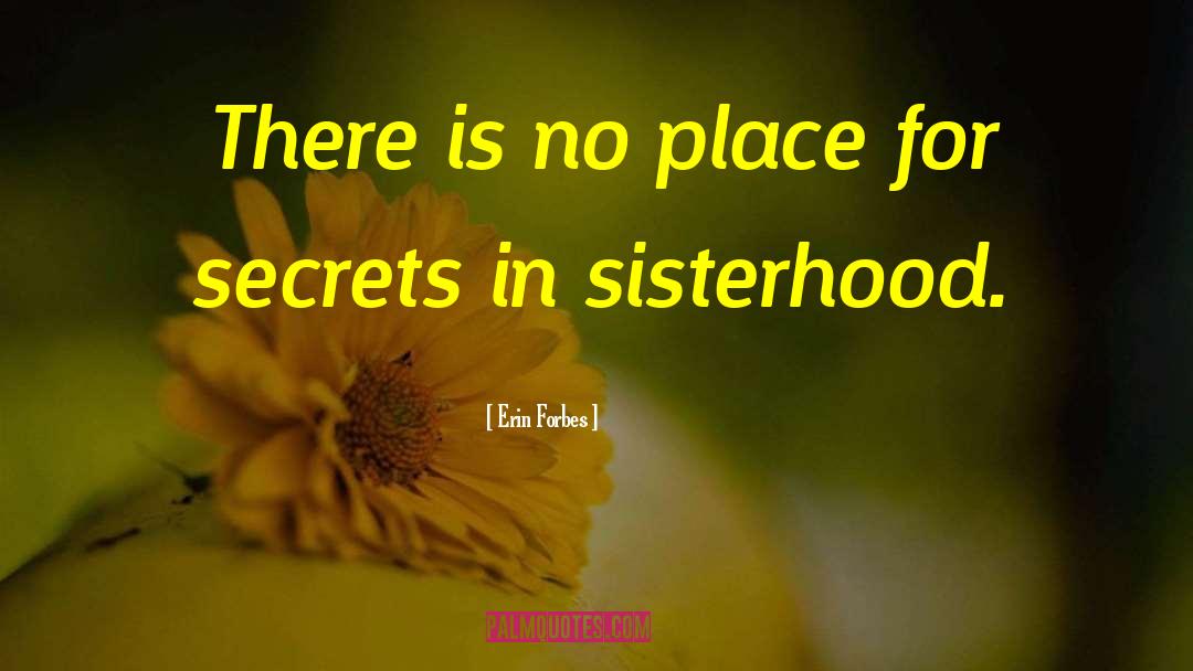 Erin Forbes Quotes: There is no place for