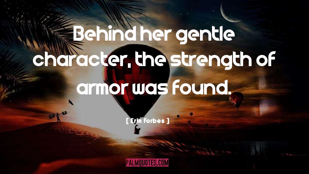 Erin Forbes Quotes: Behind her gentle character, the