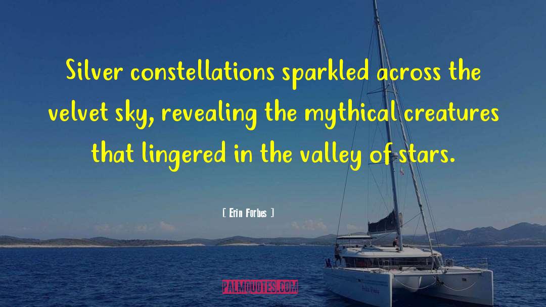 Erin Forbes Quotes: Silver constellations sparkled across the