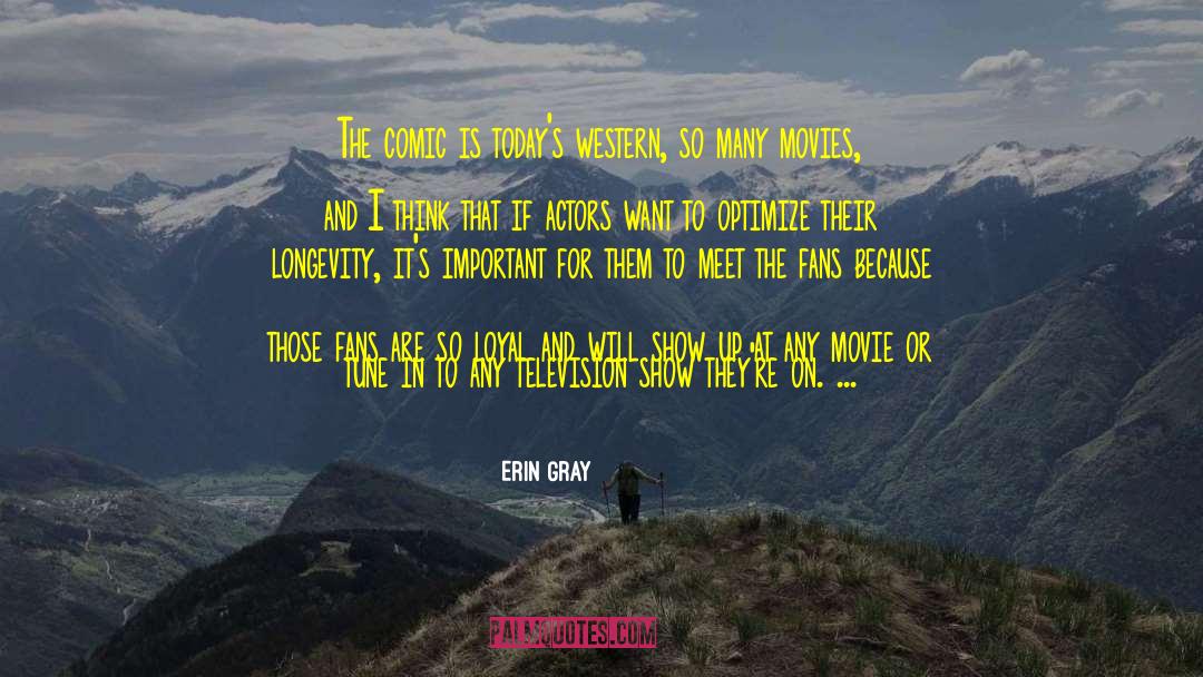 Erin Gray Quotes: The comic is today's western,
