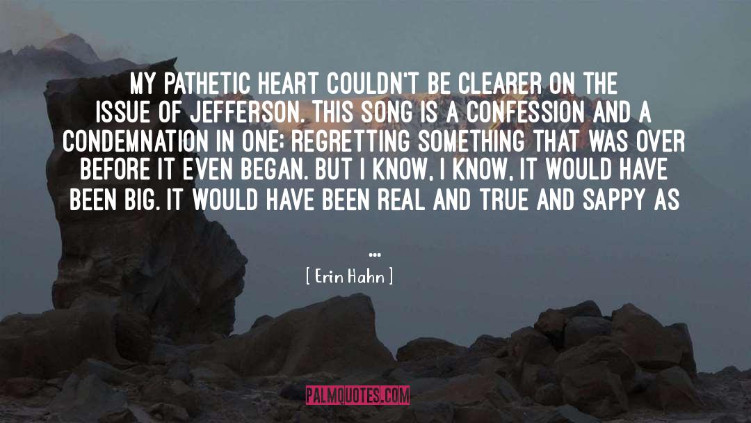 Erin Hahn Quotes: My pathetic heart couldn't be