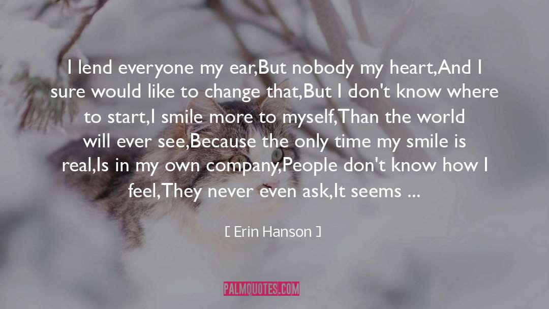 Erin Hanson Quotes: I lend everyone my ear,<br