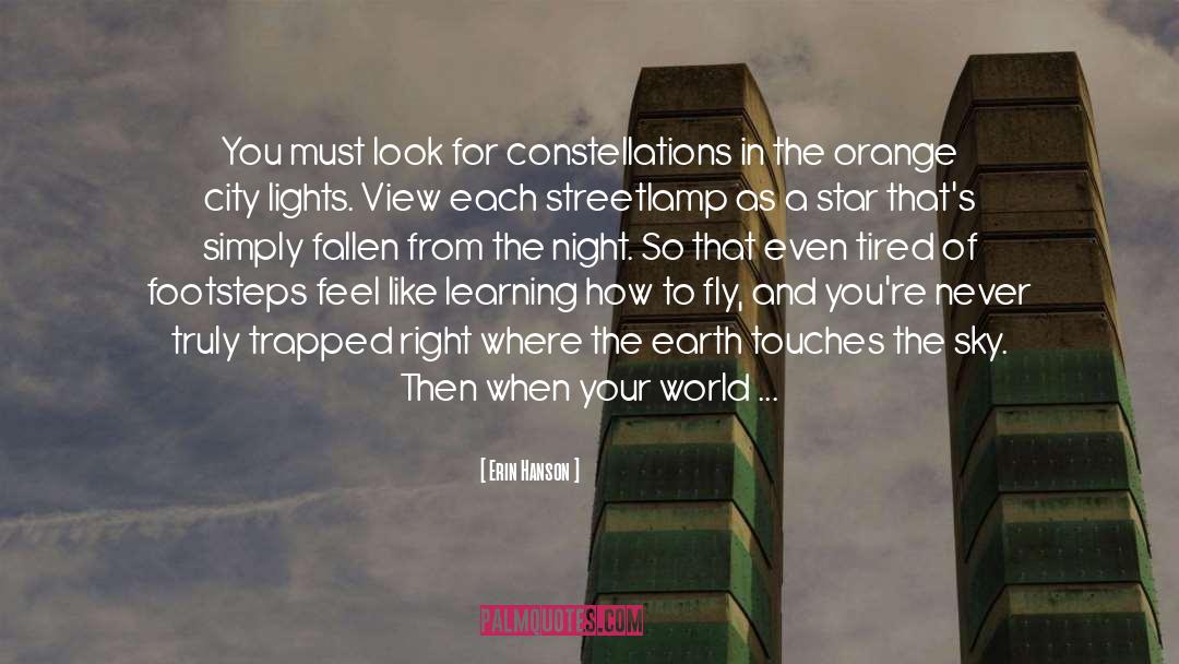 Erin Hanson Quotes: You must look for constellations