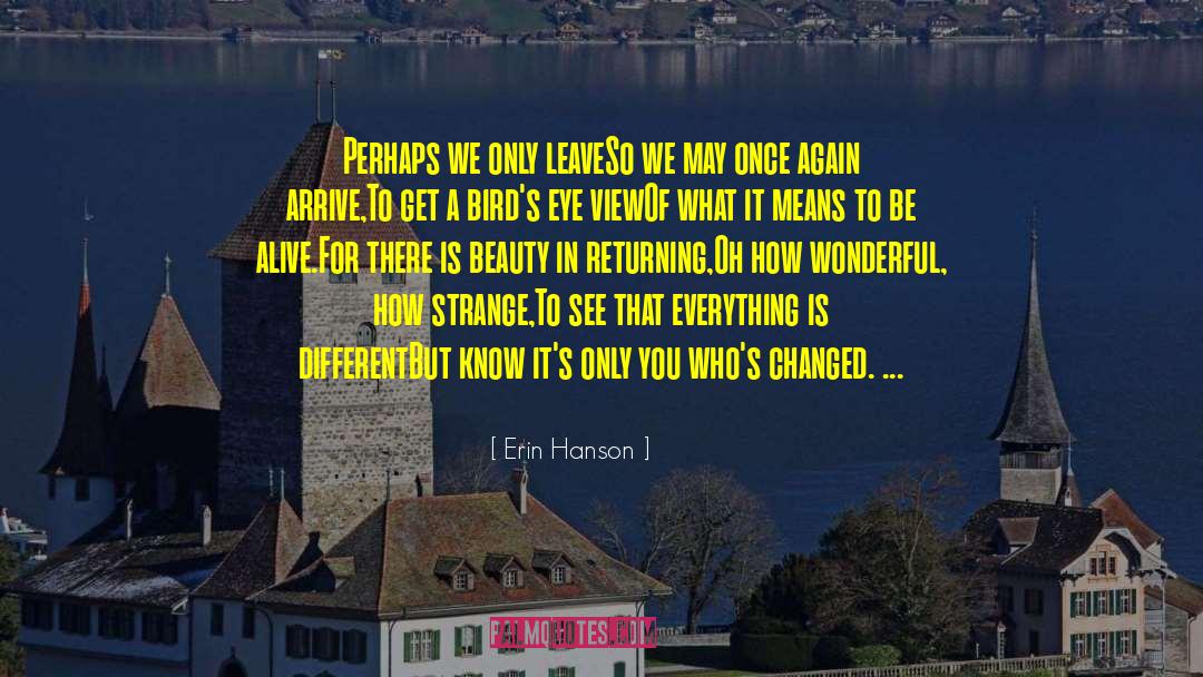 Erin Hanson Quotes: Perhaps we only leave<br />So