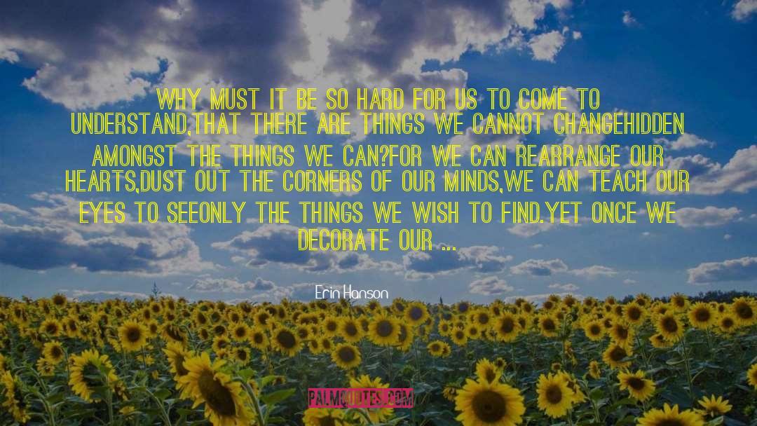 Erin Hanson Quotes: Why must it be so