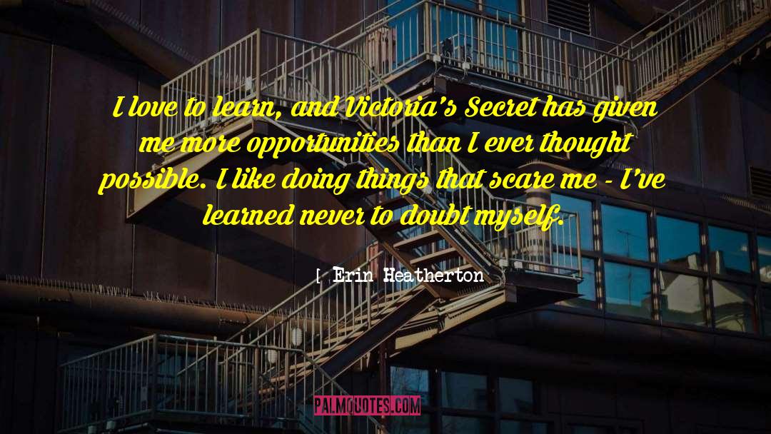 Erin Heatherton Quotes: I love to learn, and
