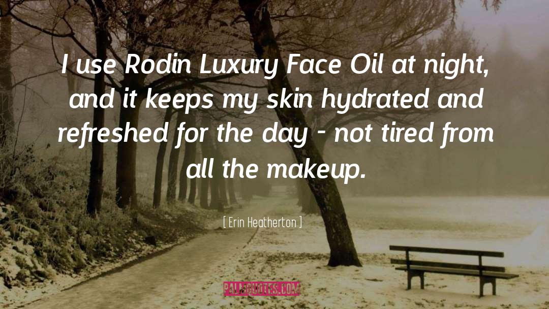Erin Heatherton Quotes: I use Rodin Luxury Face