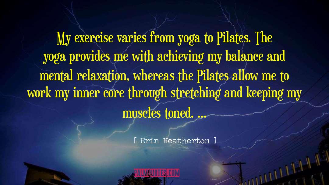 Erin Heatherton Quotes: My exercise varies from yoga