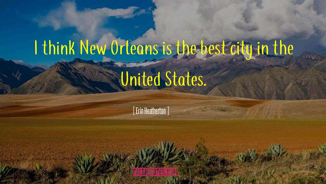 Erin Heatherton Quotes: I think New Orleans is