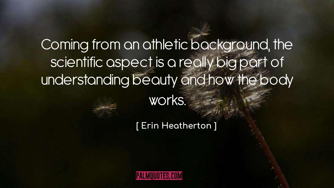 Erin Heatherton Quotes: Coming from an athletic background,