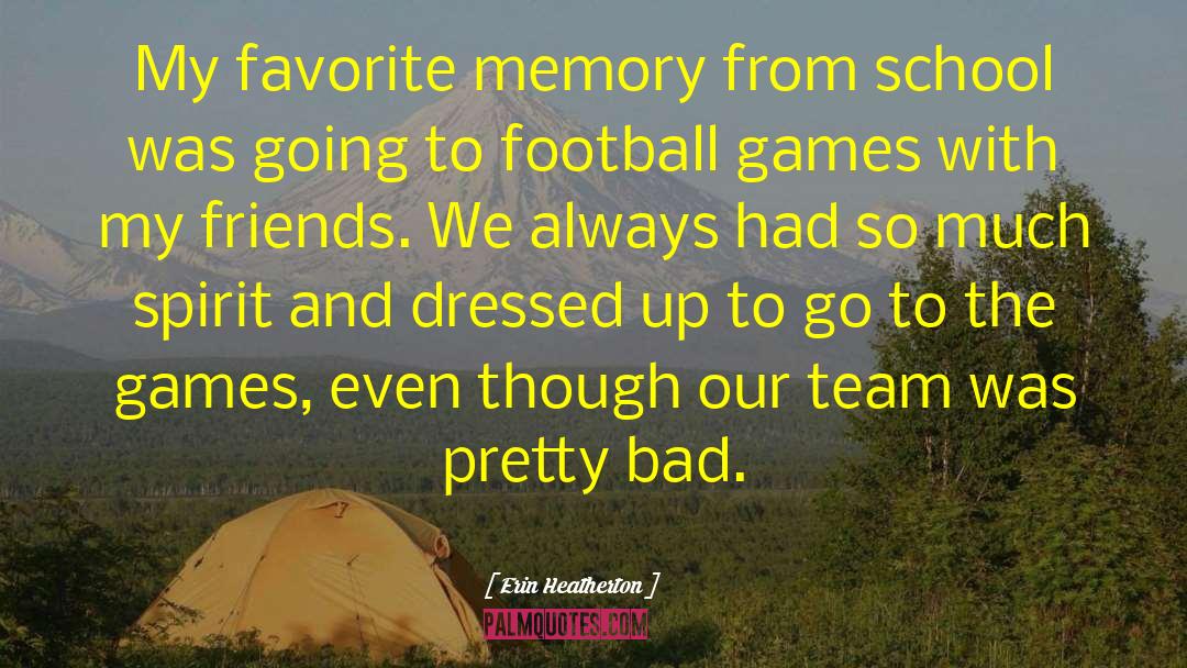 Erin Heatherton Quotes: My favorite memory from school