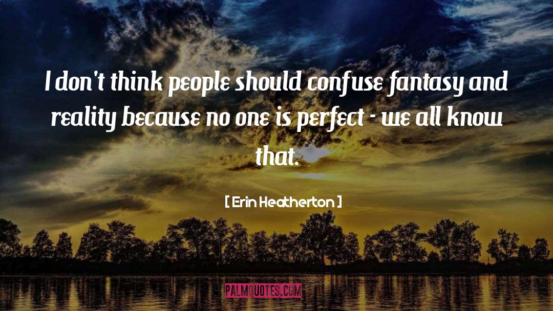 Erin Heatherton Quotes: I don't think people should