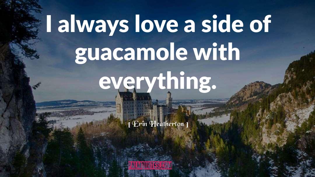 Erin Heatherton Quotes: I always love a side
