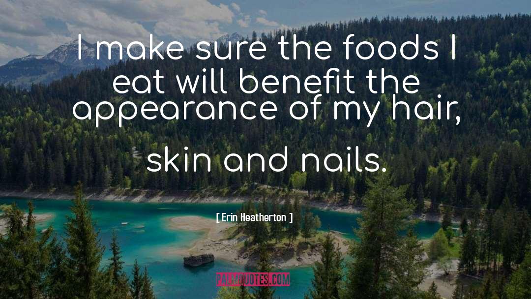Erin Heatherton Quotes: I make sure the foods