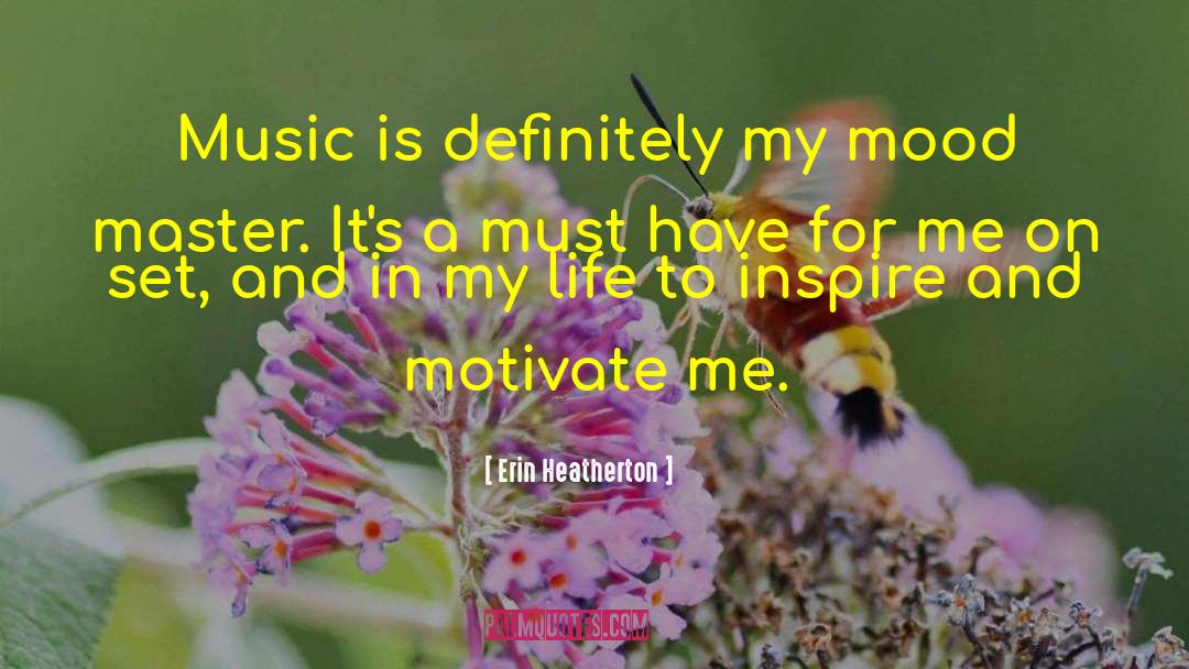 Erin Heatherton Quotes: Music is definitely my mood
