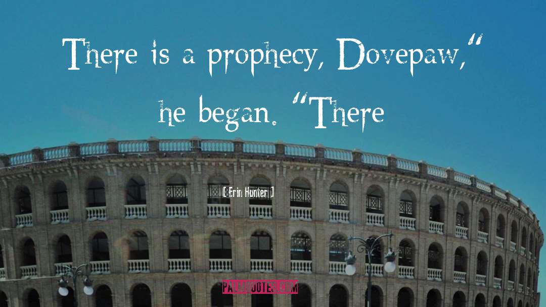 Erin Hunter Quotes: There is a prophecy, Dovepaw,