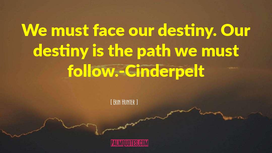 Erin Hunter Quotes: We must face our destiny.