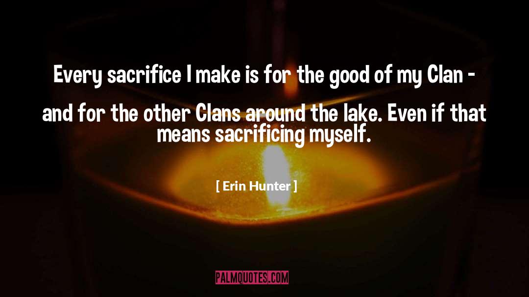 Erin Hunter Quotes: Every sacrifice I make is