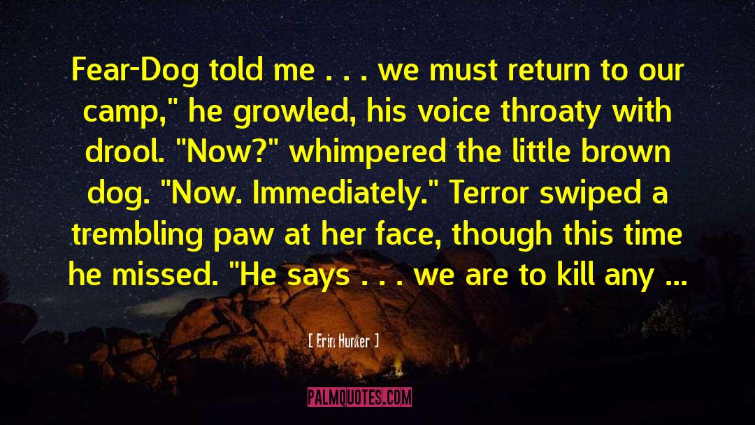 Erin Hunter Quotes: Fear-Dog told me . .
