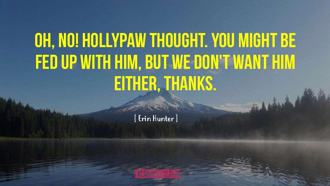 Erin Hunter Quotes: Oh, no! Hollypaw thought. You